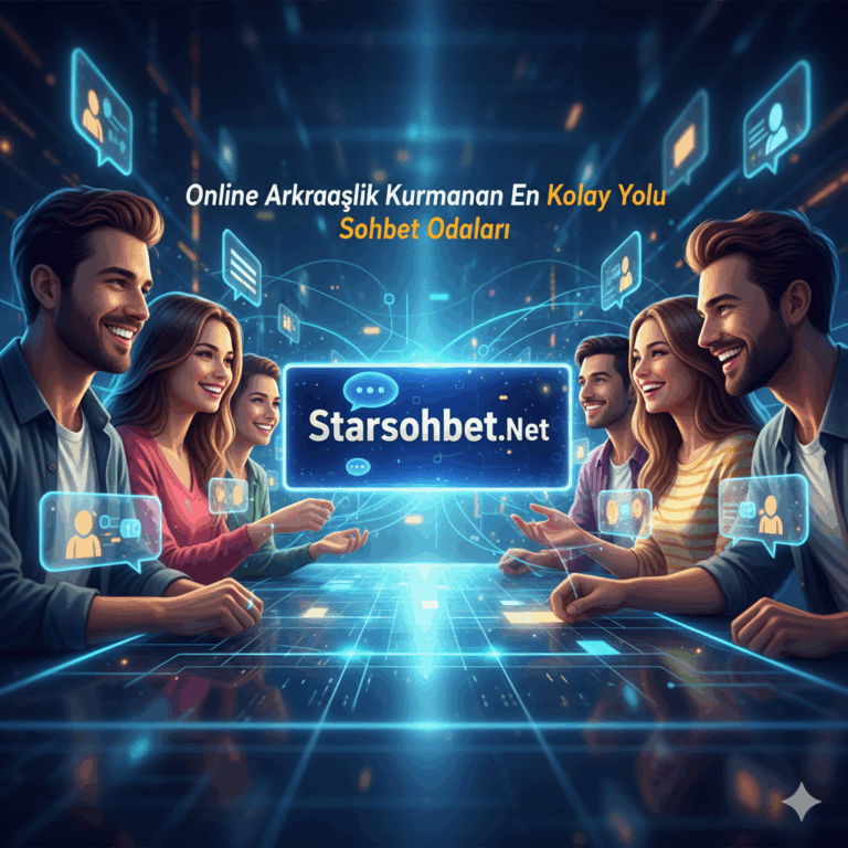 Online Arkadaşlık Kurmanın En Kolay Yolu Sohbet Odaları